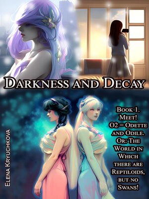 cover image of Darkness and Decay. Book 1. Meet! O2 = Odette and Odile. Or